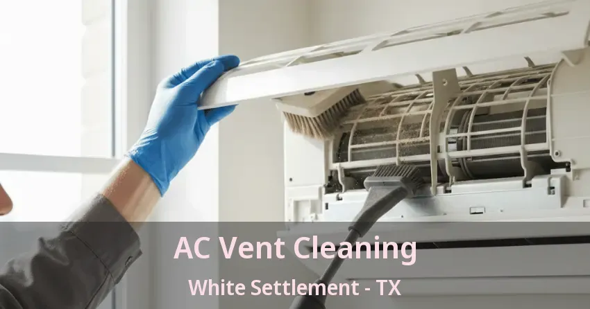 AC Vent Cleaning White Settlement - TX AC Vent Cleaning White Settlement - TX