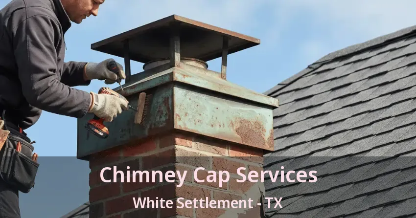 Chimney Cap Services White Settlement - TX