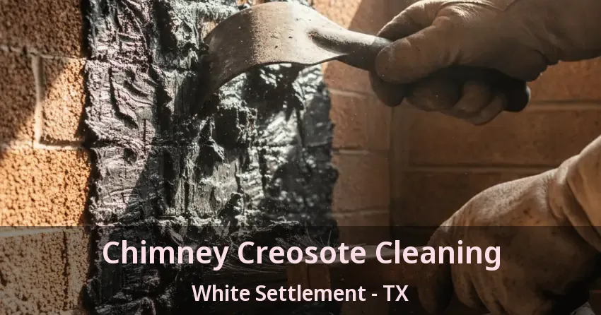 Chimney Creosote Cleaning White Settlement - TX