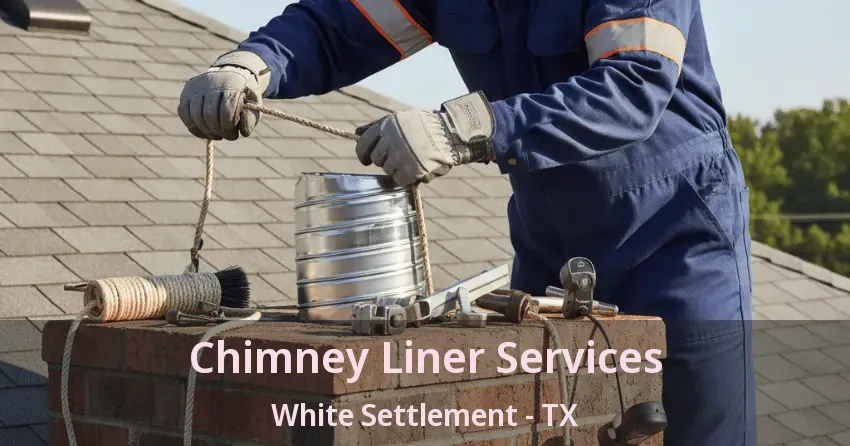 Chimney Liner Services White Settlement - TX