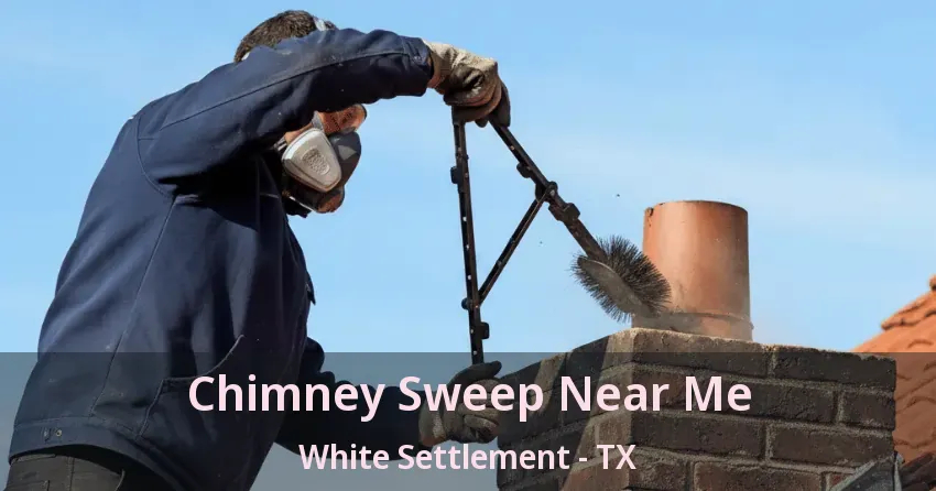 Chimney Sweep Near Me White Settlement - TX
