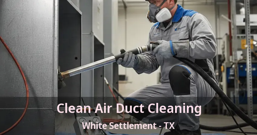 Clean Air Duct Cleaning White Settlement - TX Clean Air Duct Cleaning White Settlement - TX