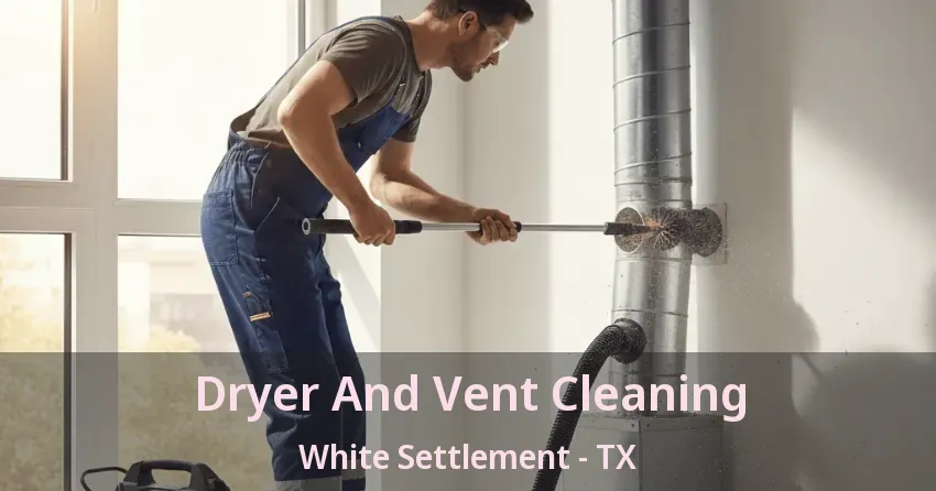 Dryer And Vent Cleaning White Settlement - TX