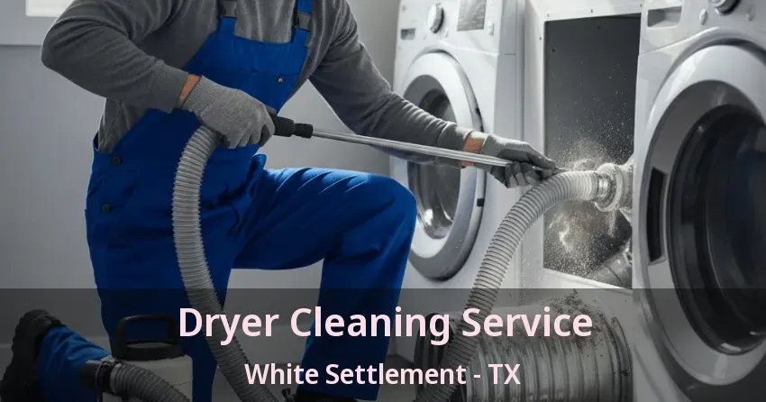 Dryer Cleaning Service White Settlement - TX Dryer Cleaning Service White Settlement - TX