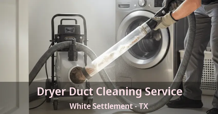 Dryer Duct Cleaning Service White Settlement - TX