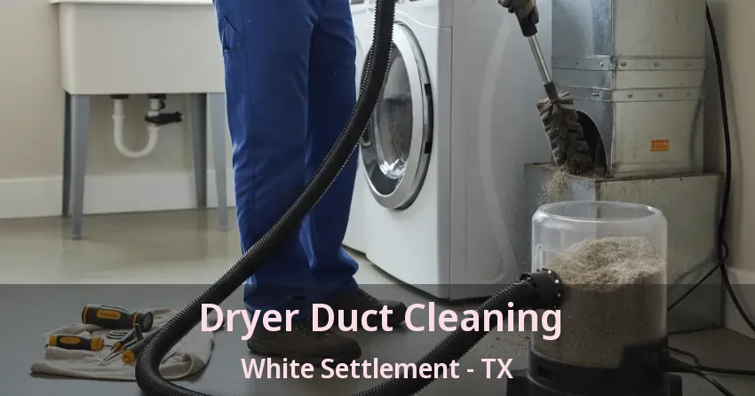 Dryer Duct Cleaning White Settlement - TX