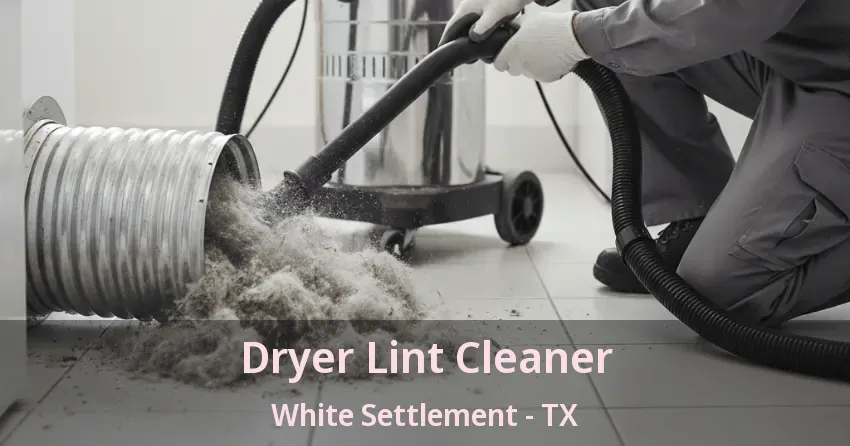 Dryer Lint Cleaner White Settlement - TX