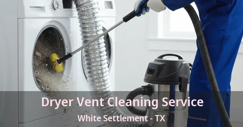 Dryer Vent Cleaning Service White Settlement - TX