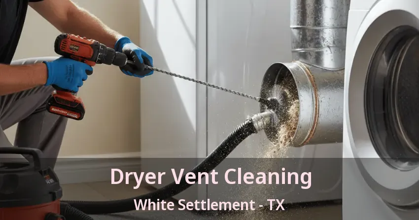 Dryer Vent Cleaning White Settlement - TX