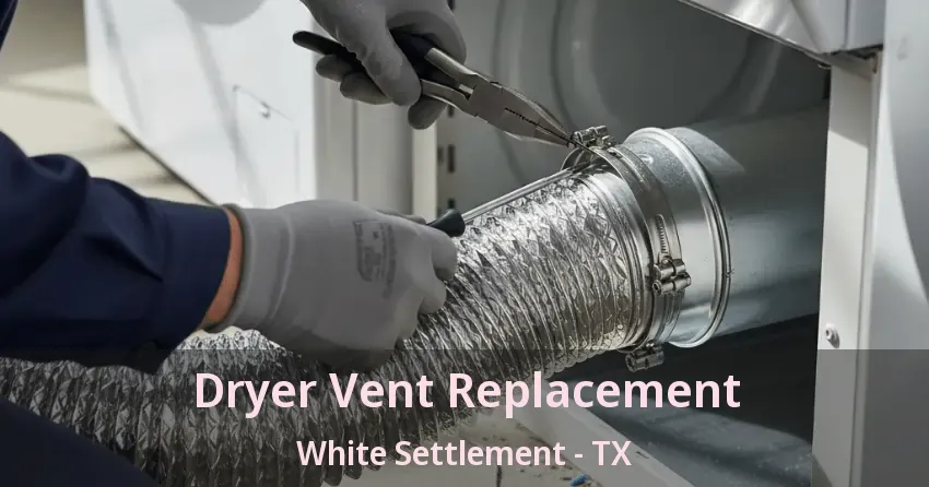 Dryer Vent Replacement White Settlement - TX