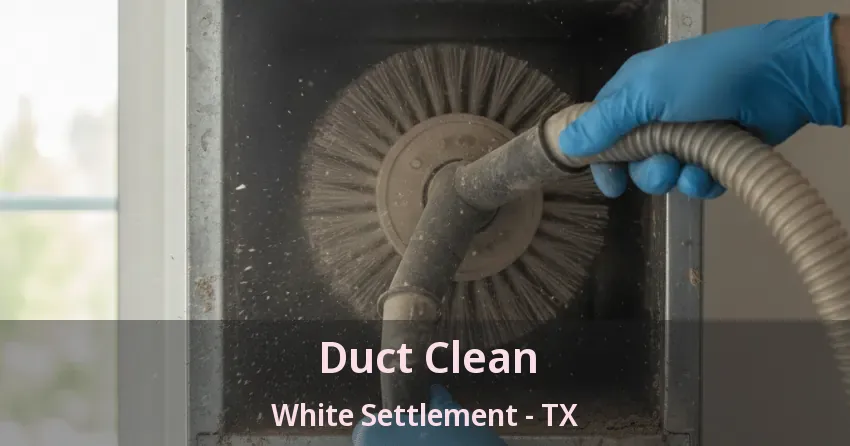 Duct Clean White Settlement - TX