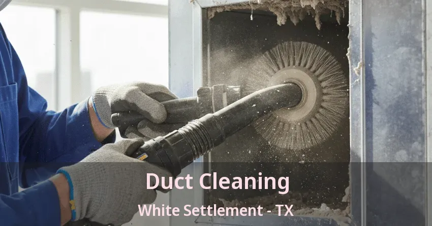 Duct Cleaning White Settlement - TX