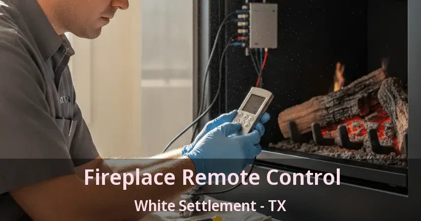 Fireplace Remote Control White Settlement - TX