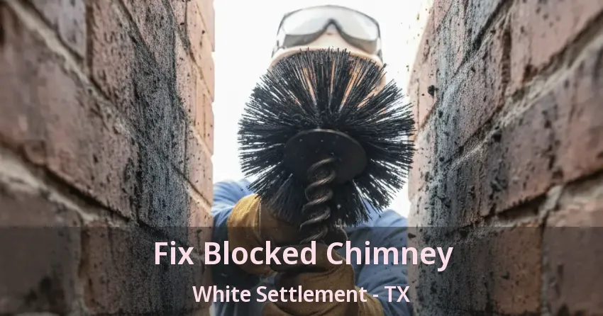 Fix Blocked Chimney White Settlement - TX