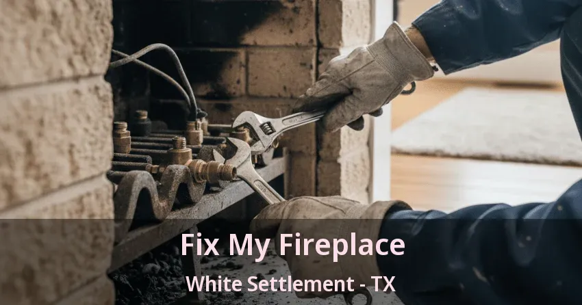 Fix My Fireplace White Settlement - TX
