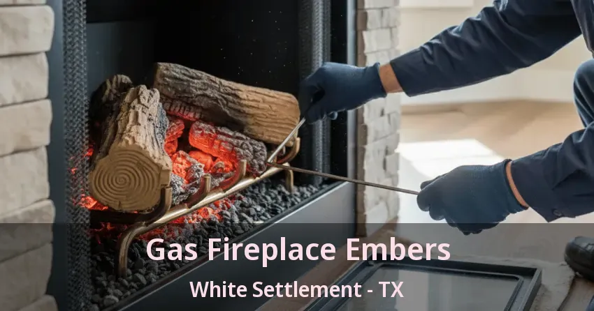 Gas Fireplace Embers White Settlement - TX