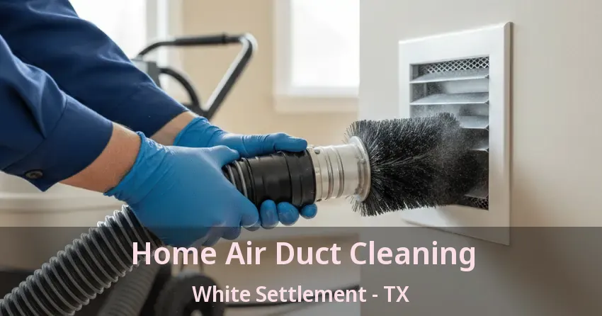Home Air Duct Cleaning White Settlement - TX