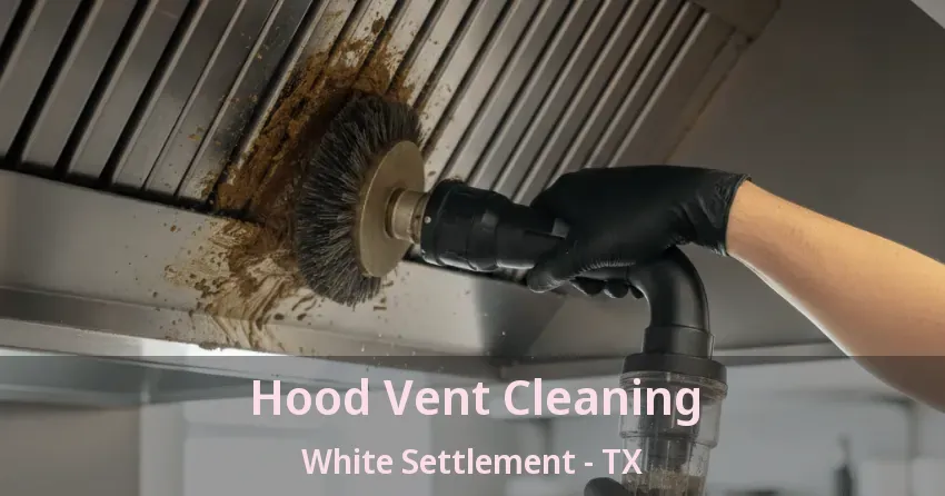 Hood Vent Cleaning White Settlement - TX