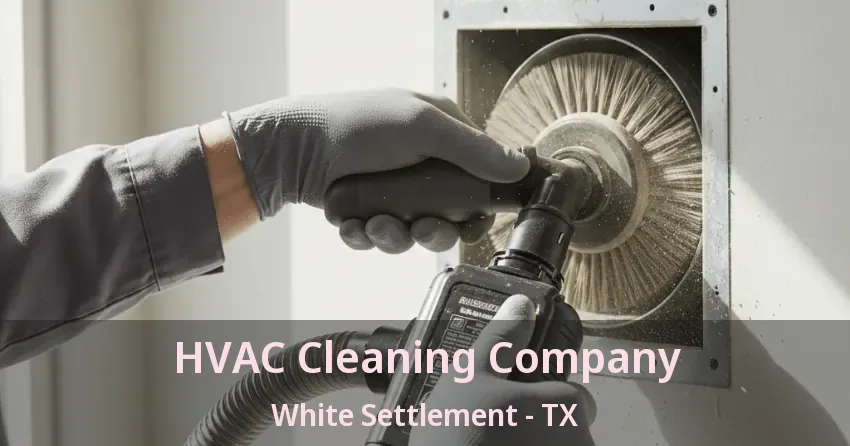 HVAC Cleaning Company White Settlement - TX
