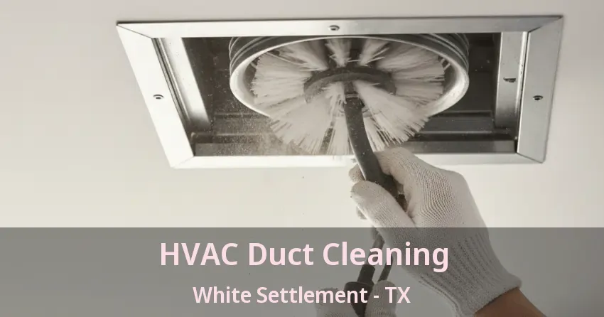 HVAC Duct Cleaning White Settlement - TX