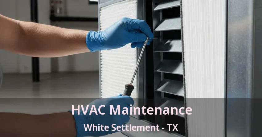 HVAC Maintenance White Settlement - TX HVAC Maintenance White Settlement - TX