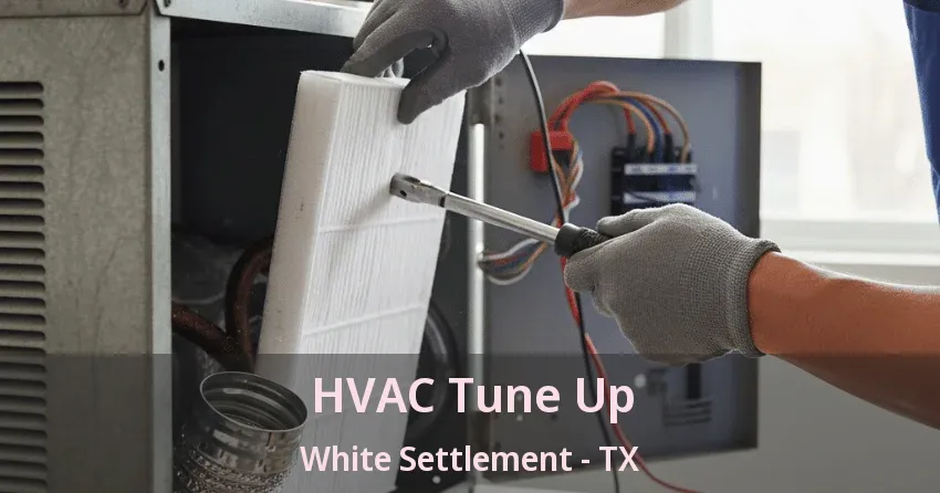 HVAC Tune Up White Settlement - TX HVAC Tune Up White Settlement - TX