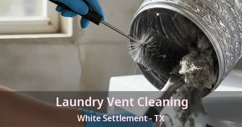 Laundry Vent Cleaning White Settlement - TX