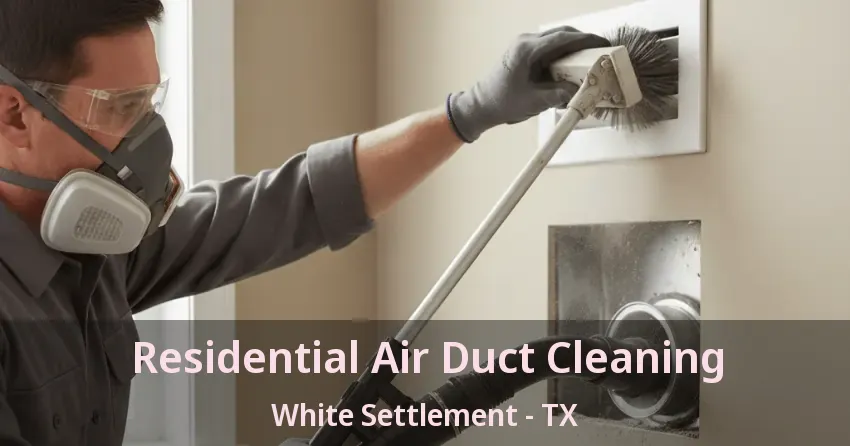 Residential Air Duct Cleaning White Settlement - TX