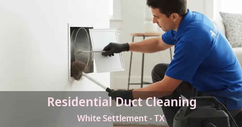 Residential Duct Cleaning White Settlement - TX