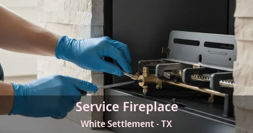 Service Fireplace White Settlement - TX Service Fireplace White Settlement - TX