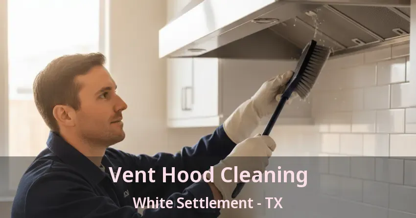 Vent Hood Cleaning White Settlement - TX